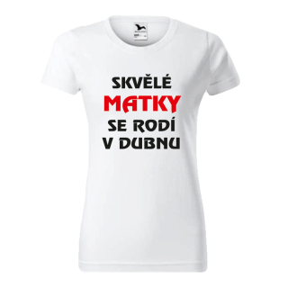 Dámské tričko Skvělé matky se rodí v Dubnu